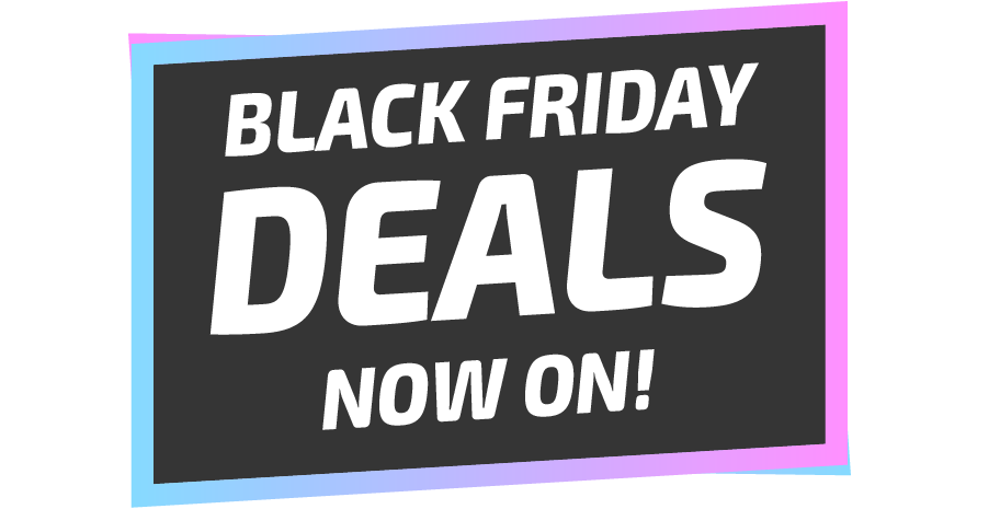 Black Friday Deals Now On!